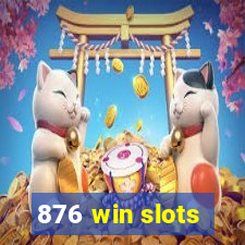 876 win slots